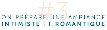 On prépare une ambianceintimiste et romantique
